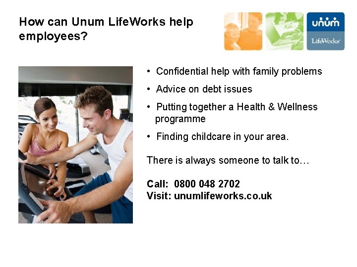 How can Unum Life. Works help employees? • Confidential help with family problems •