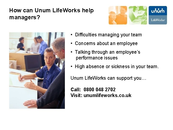 How can Unum Life. Works help managers? • Difficulties managing your team • Concerns