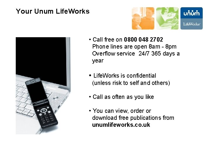 Your Unum Life. Works • Call free on 0800 048 2702 Phone lines are