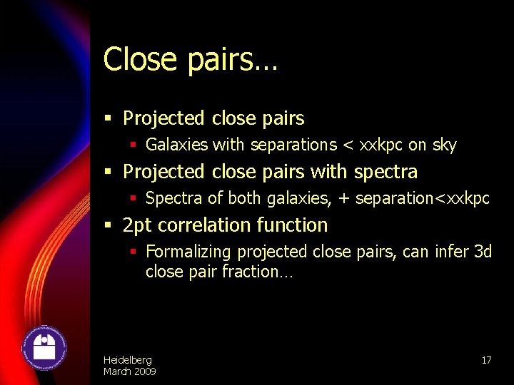 Close pairs… § Projected close pairs § Galaxies with separations < xxkpc on sky