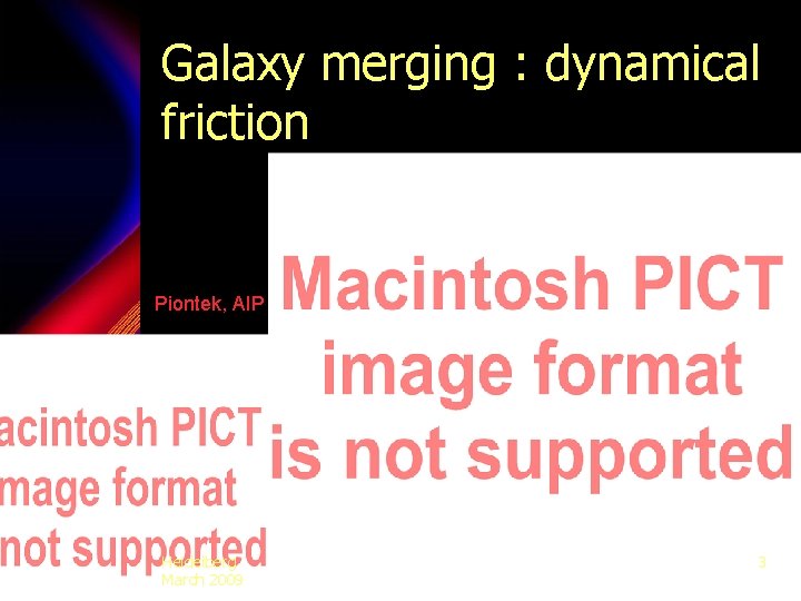 Galaxy merging : dynamical friction Piontek, AIP Heidelberg March 2009 3 