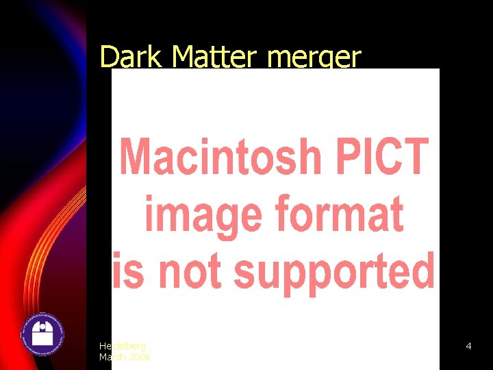 Dark Matter merger Heidelberg March 2009 4 