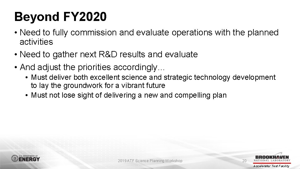Beyond FY 2020 • Need to fully commission and evaluate operations with the planned