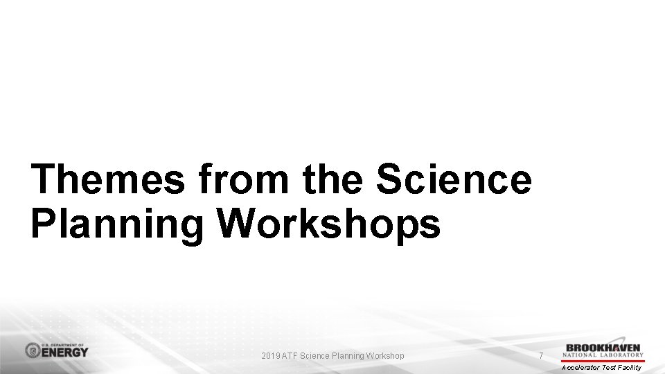 Themes from the Science Planning Workshops 2019 ATF Science Planning Workshop 7 Accelerator Test