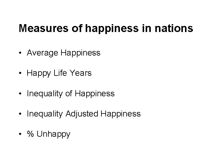 Measures of happiness in nations • Average Happiness • Happy Life Years • Inequality
