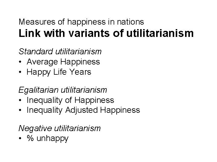 Measures of happiness in nations Link with variants of utilitarianism Standard utilitarianism • Average