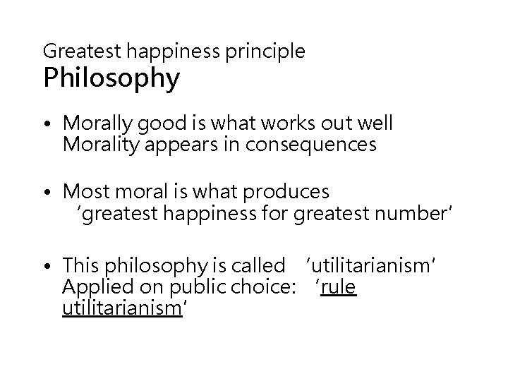 Greatest happiness principle Philosophy • Morally good is what works out well Morality appears