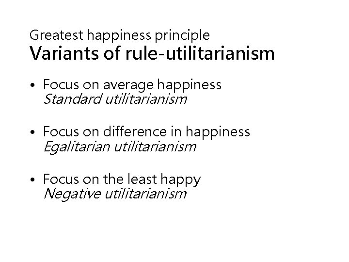 Greatest happiness principle Variants of rule-utilitarianism • Focus on average happiness Standard utilitarianism •