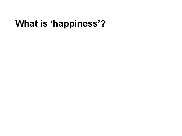 What is ‘happiness’? 
