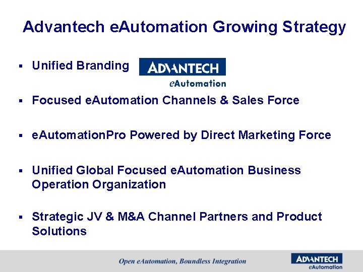 Advantech e. Automation Growing Strategy § Unified Branding § Focused e. Automation Channels & Advantech e. Automation Growing Strategy § Unified Branding § Focused e. Automation Channels &