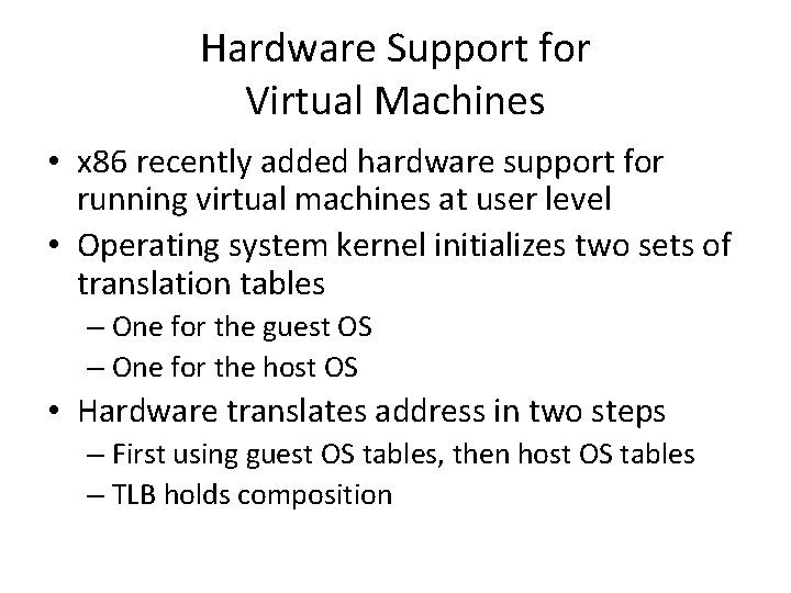 Hardware Support for Virtual Machines • x 86 recently added hardware support for running