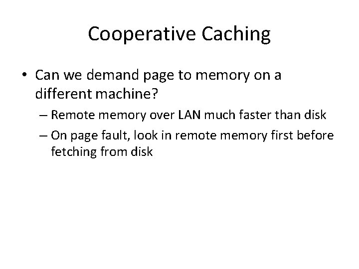 Cooperative Caching • Can we demand page to memory on a different machine? –