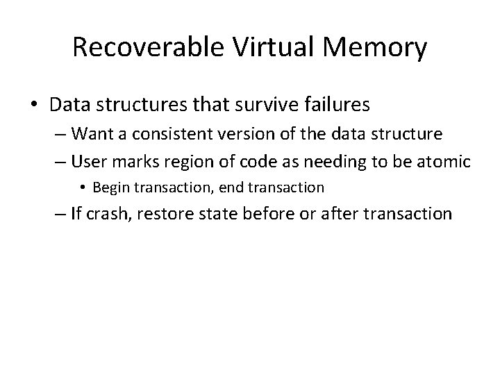 Recoverable Virtual Memory • Data structures that survive failures – Want a consistent version