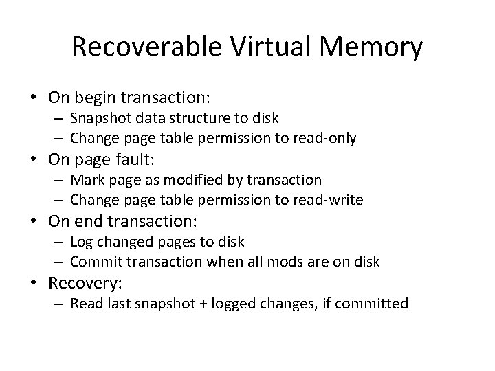 Recoverable Virtual Memory • On begin transaction: – Snapshot data structure to disk –