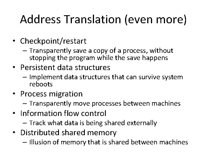 Address Translation (even more) • Checkpoint/restart – Transparently save a copy of a process,