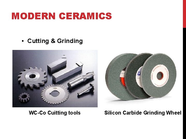 MODERN CERAMICS • Cutting & Grinding WC-Co Cuitting tools Silicon Carbide Grinding Wheel 