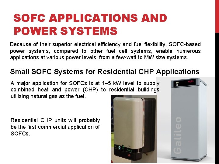 SOFC APPLICATIONS AND POWER SYSTEMS Because of their superior electrical efficiency and fuel flexibility,