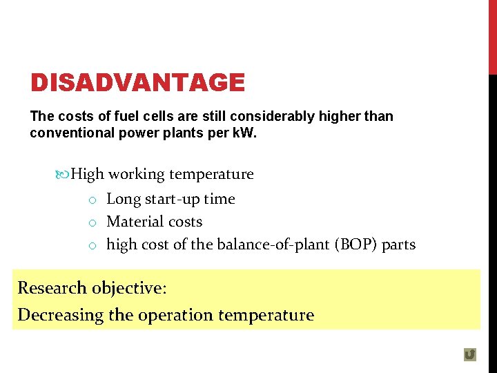DISADVANTAGE The costs of fuel cells are still considerably higher than conventional power plants