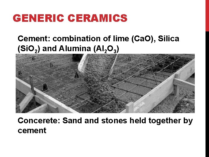 GENERIC CERAMICS Cement: combination of lime (Ca. O), Silica (Si. O 2) and Alumina