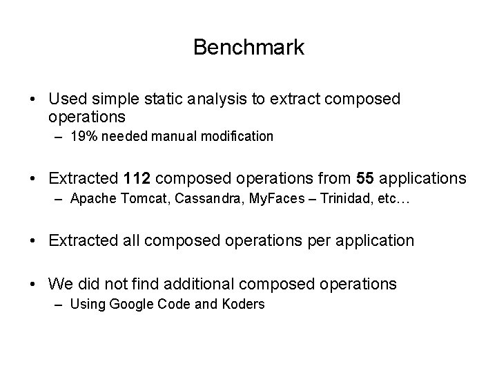 Benchmark • Used simple static analysis to extract composed operations – 19% needed manual