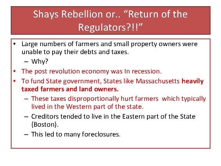 Shays Rebellion or. . “Return of the Regulators? !!” • Large numbers of farmers