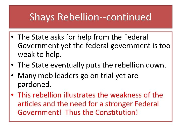 Shays Rebellion--continued • The State asks for help from the Federal Government yet the