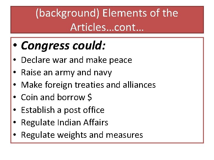 (background) Elements of the Articles…cont… • Congress could: • • Declare war and make