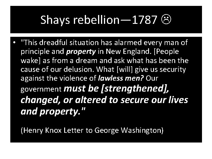 Shays rebellion— 1787 • "This dreadful situation has alarmed every man of principle and