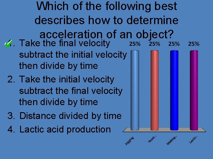 Which of the following best describes how to determine acceleration of an object? 1.