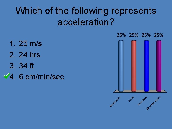 Which of the following represents acceleration? 1. 2. 3. 4. 25 m/s 24 hrs