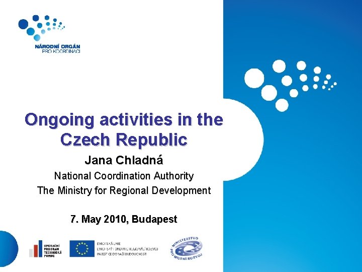 Ongoing activities in the Czech Republic Jana Chladná National Coordination Authority The Ministry for