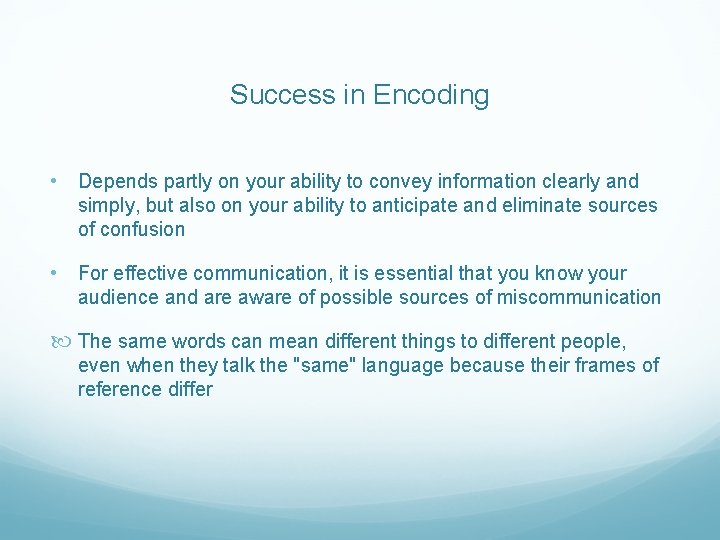 Success in Encoding • Depends partly on your ability to convey information clearly and