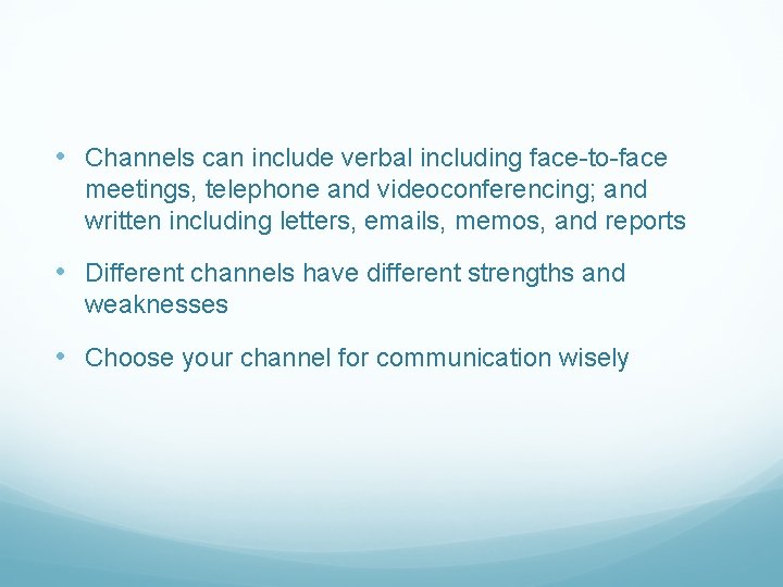  • Channels can include verbal including face-to-face meetings, telephone and videoconferencing; and written