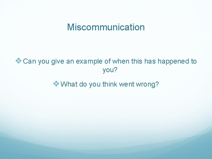 Miscommunication v Can you give an example of when this happened to you? v