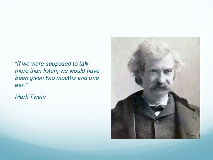 “If we were supposed to talk more than listen, we would have been given