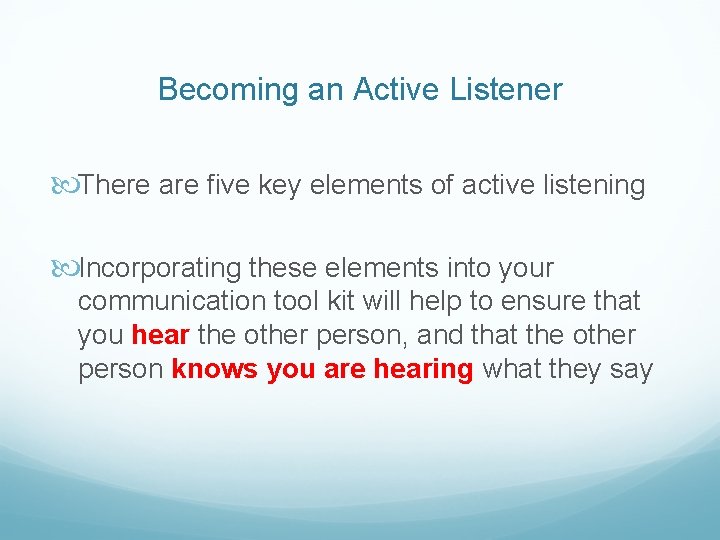 Becoming an Active Listener There are five key elements of active listening Incorporating these