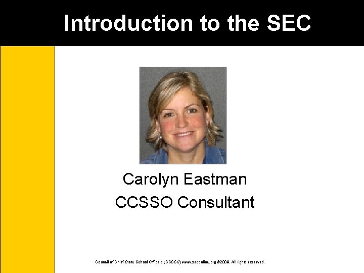 Introduction to the SEC Carolyn Eastman CCSSO Consultant Council of Chief State School Officers