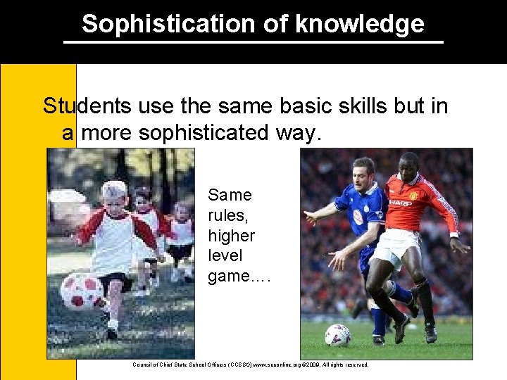 Sophistication of knowledge Students use the same basic skills but in a more sophisticated