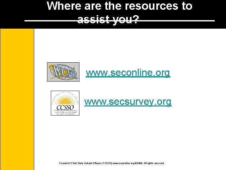 Where are the resources to assist you? www. seconline. org www. secsurvey. org Council