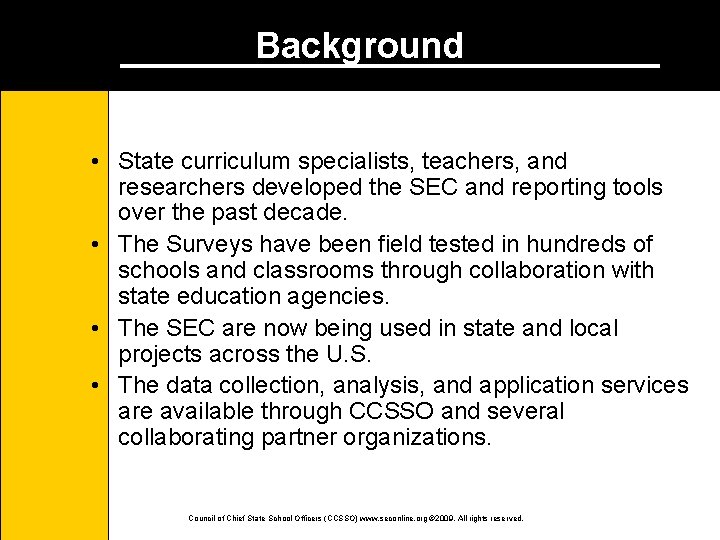 Background • State curriculum specialists, teachers, and researchers developed the SEC and reporting tools