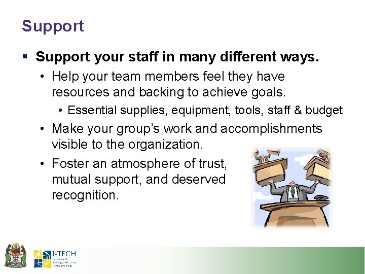 Support § Support your staff in many different ways. • Help your team members