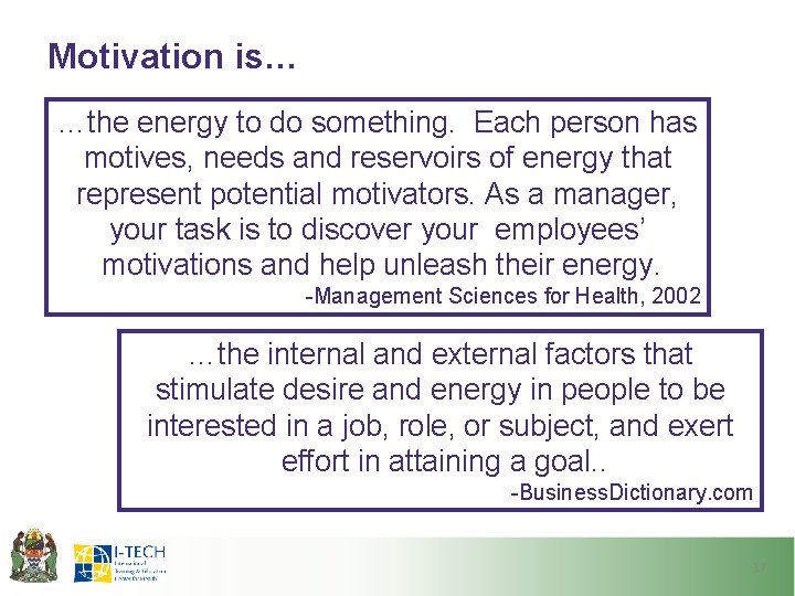 Motivation is… …the energy to do something. Each person has motives, needs and reservoirs