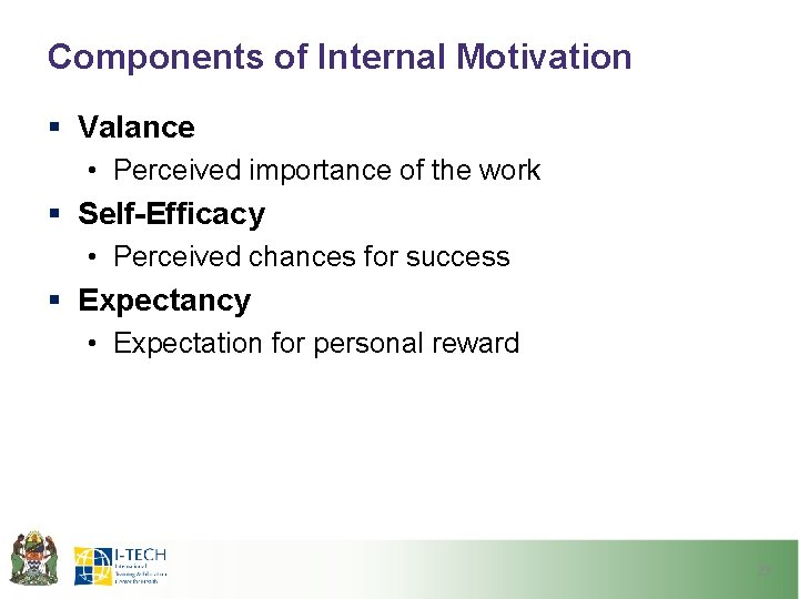 Components of Internal Motivation § Valance • Perceived importance of the work § Self-Efficacy