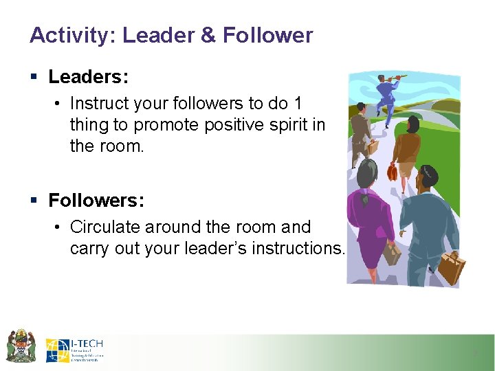 Activity: Leader & Follower § Leaders: • Instruct your followers to do 1 thing