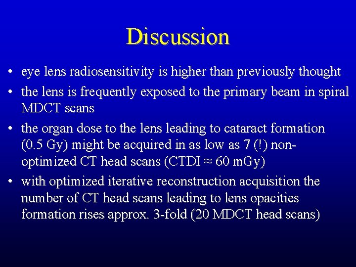 Discussion • eye lens radiosensitivity is higher than previously thought • the lens is