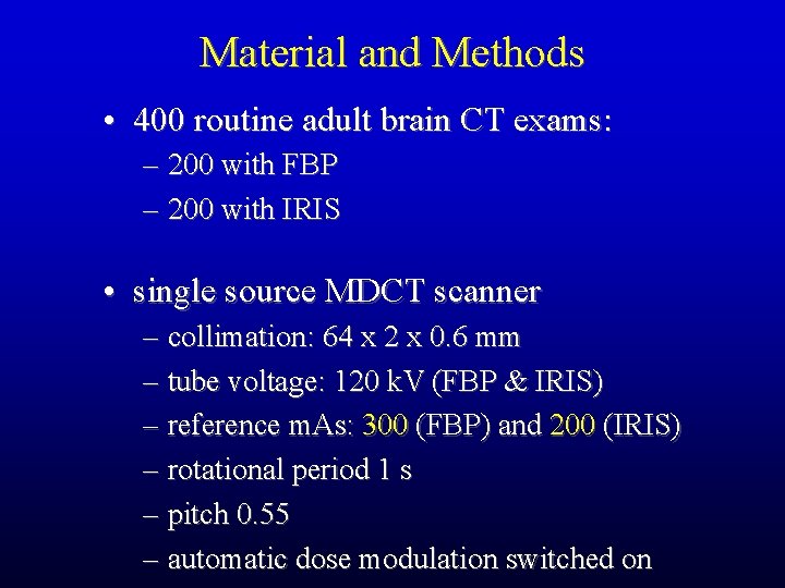 Material and Methods • 400 routine adult brain CT exams: – 200 with FBP