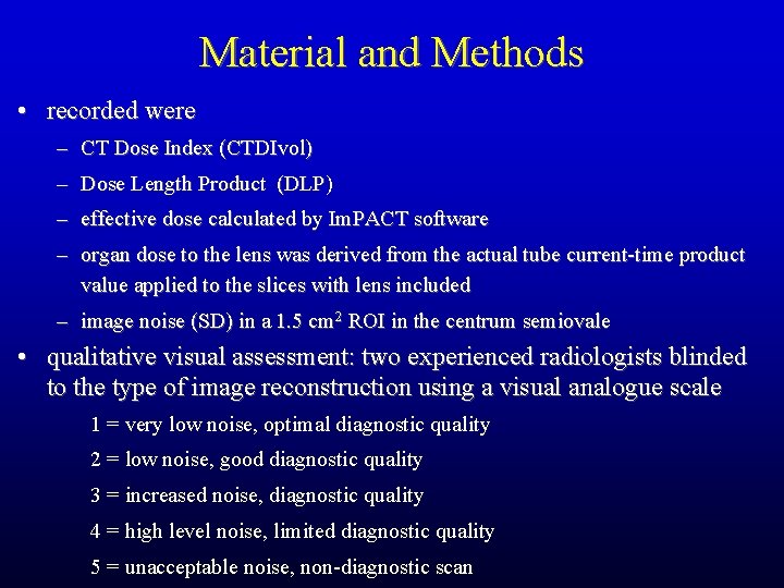 Material and Methods • recorded were – CT Dose Index (CTDIvol) – Dose Length