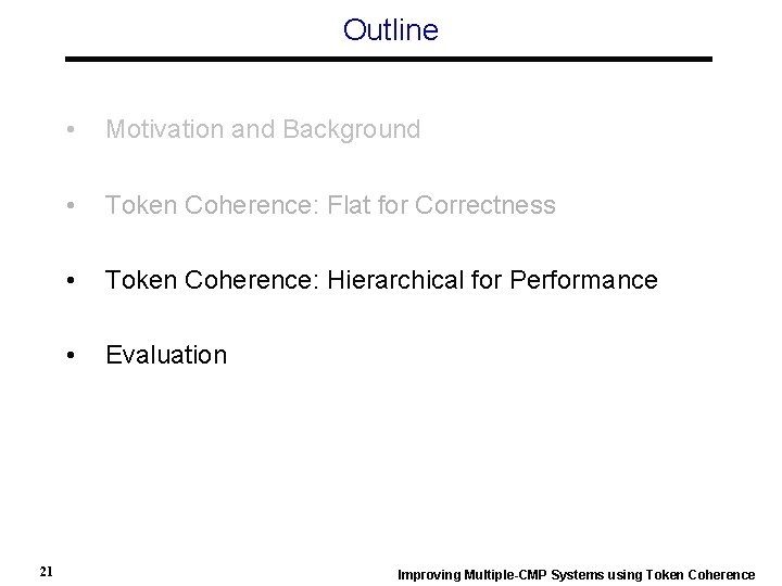 Outline 21 • Motivation and Background • Token Coherence: Flat for Correctness • Token