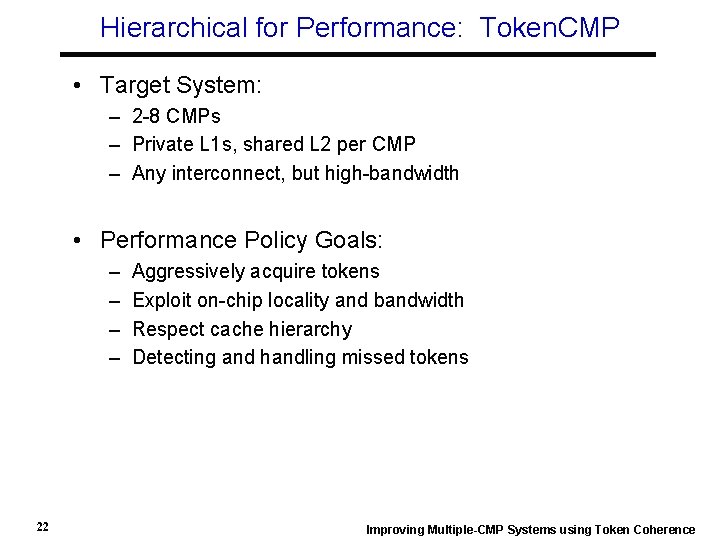 Hierarchical for Performance: Token. CMP • Target System: – 2 -8 CMPs – Private