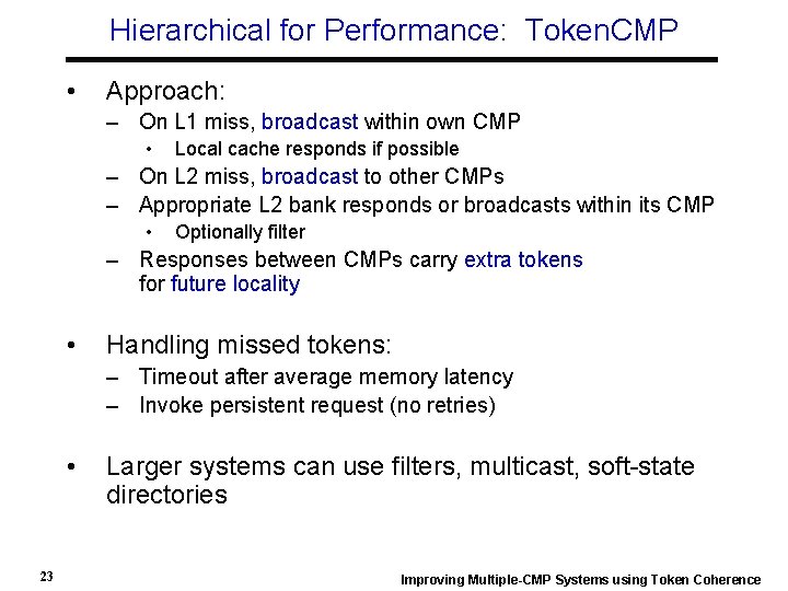 Hierarchical for Performance: Token. CMP • Approach: – On L 1 miss, broadcast within